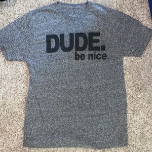 Dude be nice  casual T shirt